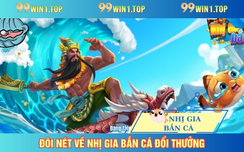 nhị gia bắn cá tại nhà cái 99WIN 